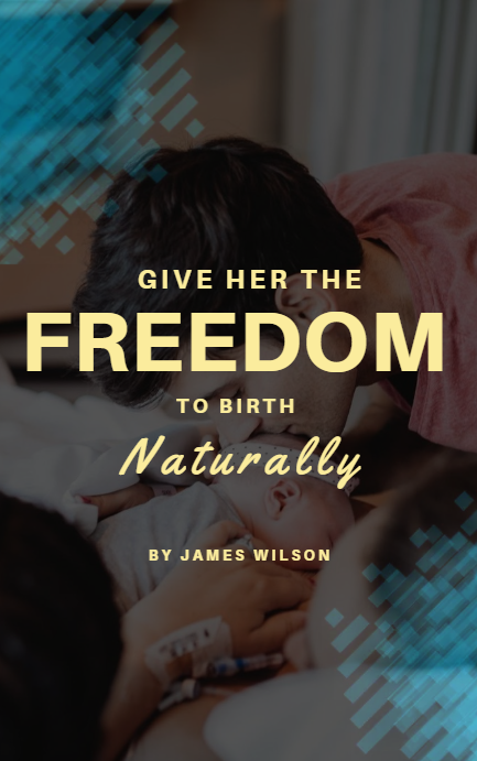 Give Her The Freedom To Birth Naturally (E-Book)