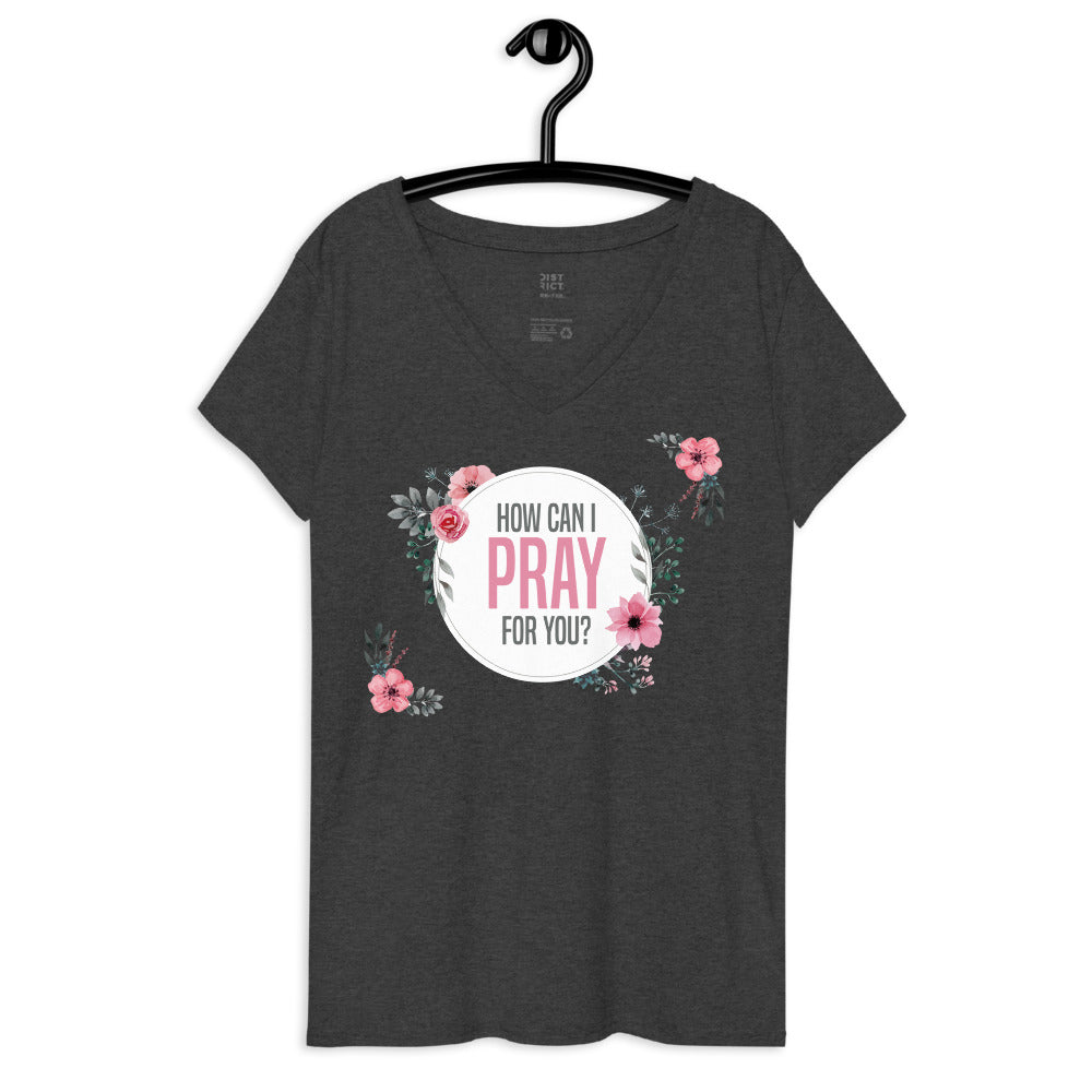 How Can I Pray For You? Women’s v-neck t-shirt
